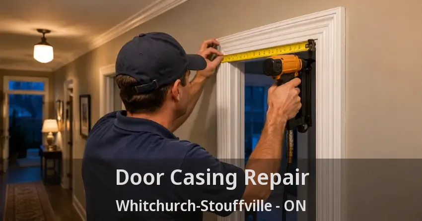 Door Casing Repair Whitchurch-Stouffville - ON