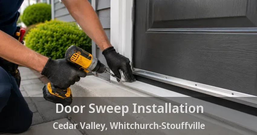 Door Sweep Installation Cedar Valley, Whitchurch-Stouffville - ON