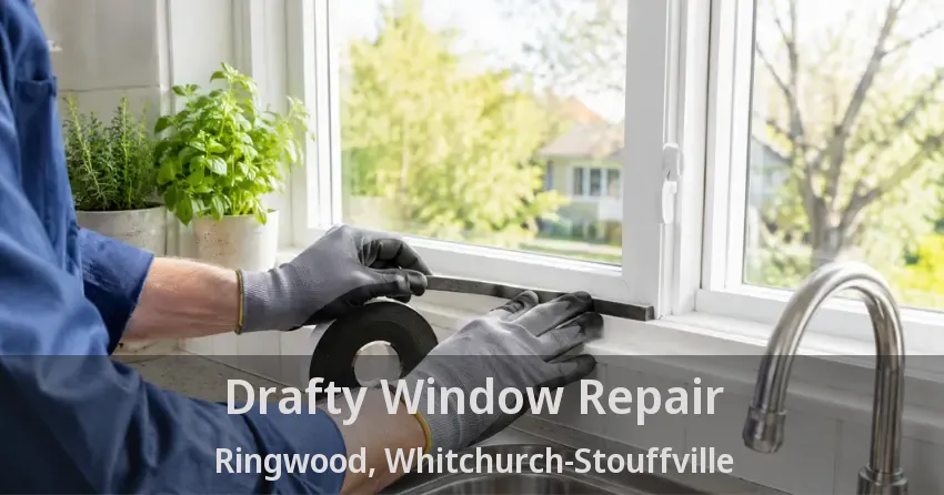 Drafty Window Repair Ringwood, Whitchurch-Stouffville - ON