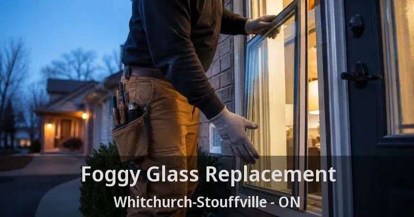 Foggy Glass Replacement Whitchurch-Stouffville - ON