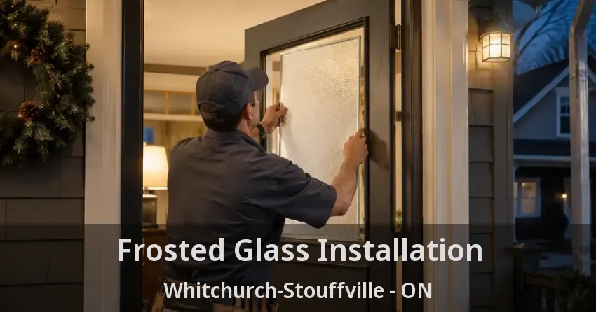 Frosted Glass Installation Whitchurch-Stouffville - ON