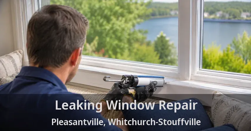 Leaking Window Repair Pleasantville, Whitchurch-Stouffville - ON