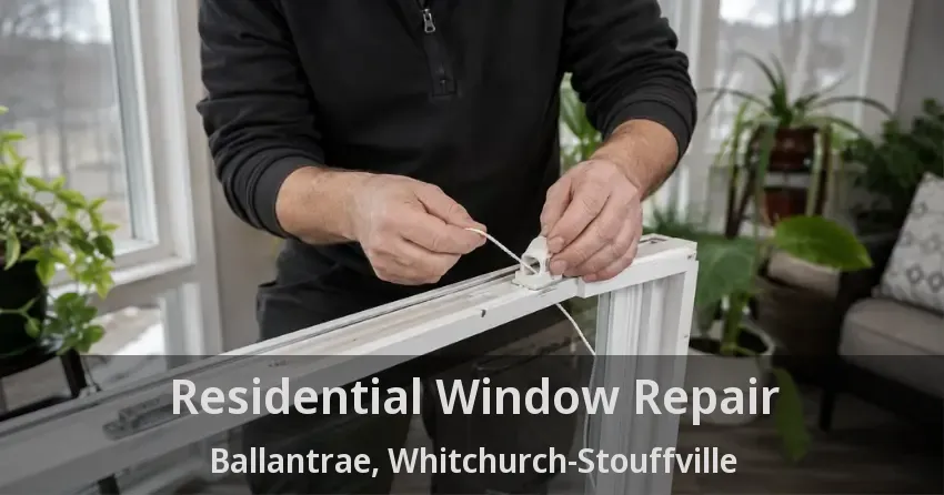 Residential Window Repair Ballantrae, Whitchurch-Stouffville - ON