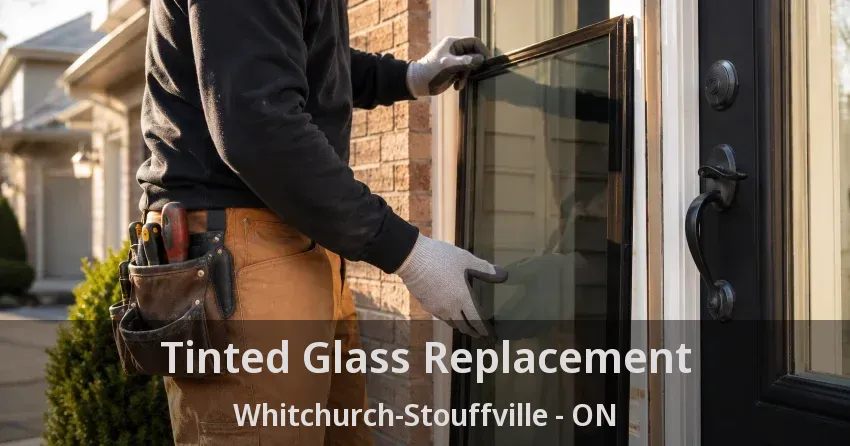 Tinted Glass Replacement Whitchurch-Stouffville - ON
