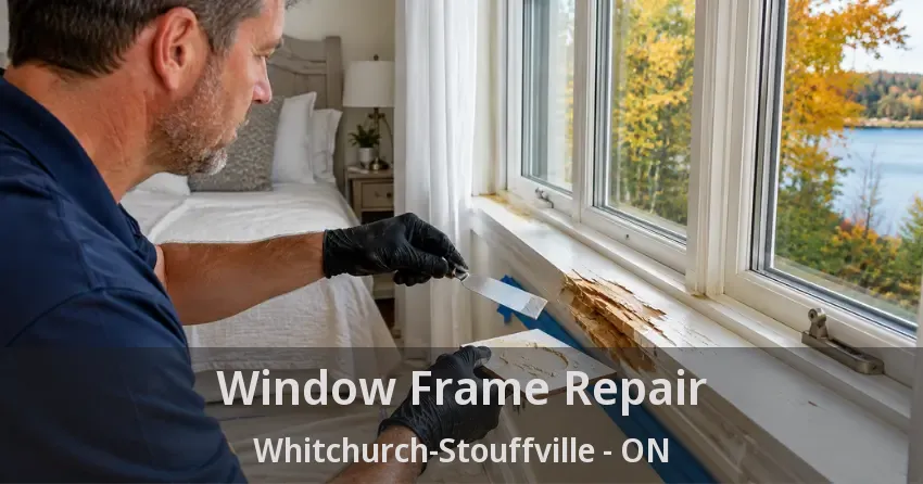 Window Frame Repair Whitchurch-Stouffville - ON