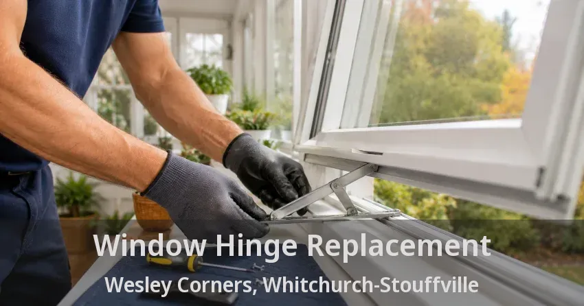 Window Hinge Replacement Wesley Corners, Whitchurch-Stouffville - ON