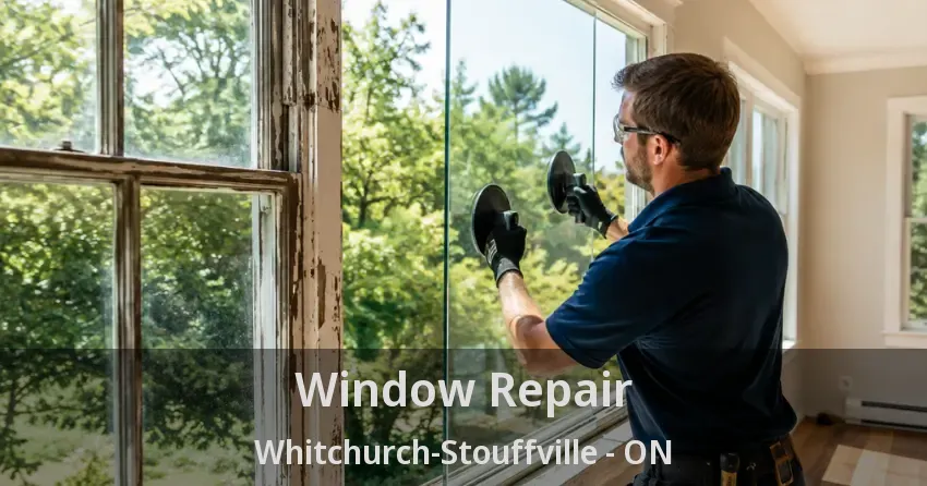 Window Repair Whitchurch-Stouffville - ON